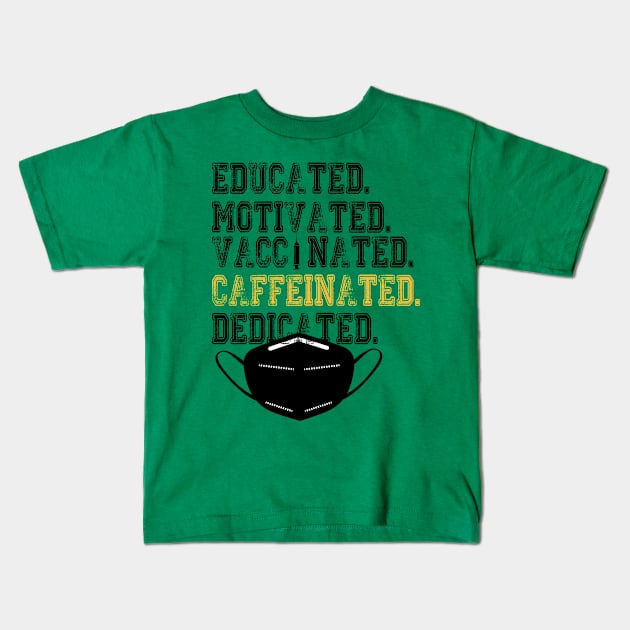 Educated Motivated Vaccinated Caffeinated Dedicated Kids T-Shirt by care store